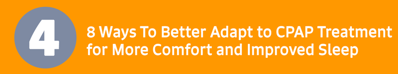 8 Ways To Better Adapt to CPAP Treatment for More Comfort and Improved Sleep