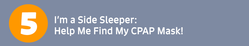 I’m a Side Sleeper: Help Me Find My CPAP Mask!