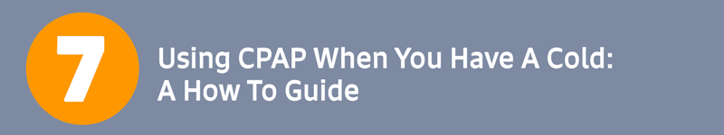 Using CPAP When You Have A Cold: A How To Guide