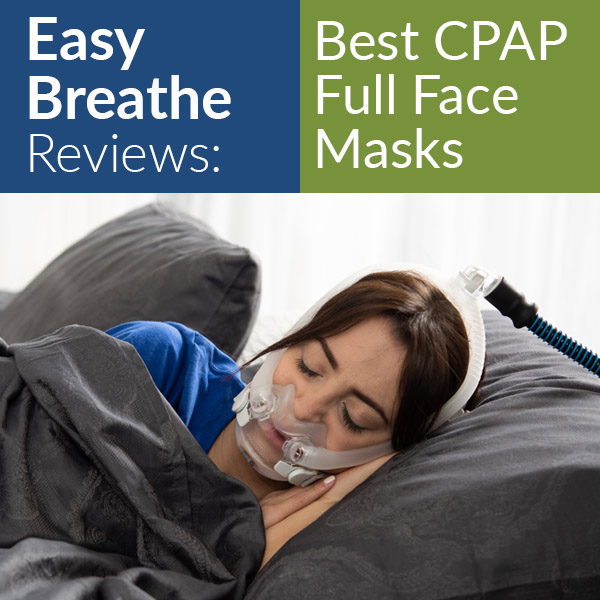 Easy Breathe Reviews: Best CPAP Full Face Masks