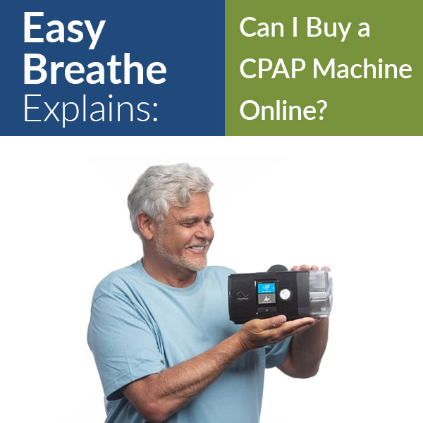 Easy Breathe Explains: Can I Buy a CPAP Machine Online?